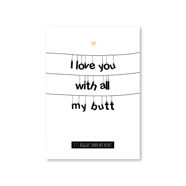 I love you with all my butt